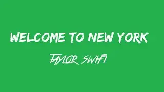 Taylor Swift -Welcome To New York (Lyrics)