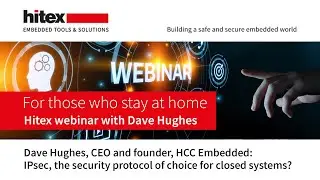 Hitex Webinar with HCC Embedded: IPsec, the security protocol of choice for closed systems?