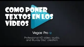 Sony Vegas Pro 12: como poner textos en los vídeos