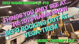 2023 NAMM SERIES Ep. #10 - VEGA-TREM... BEST WHAMMY BRIDGE EVER?!?! SEFO KNOWS!!!