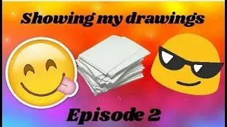 Showing my drawings | Episode 2