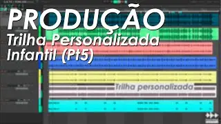 Produção de Trilha Personalizada Infantil Pt.5 | @sounddesignxp