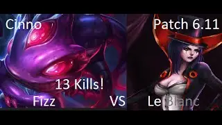 Fizz vs Le blanc Patch 6 11. 13 Kills!