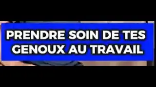 Prendre soin de tes genoux au travail