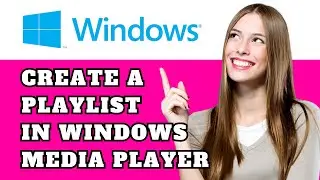How to Create a Playlist in Windows 11 Media Player (2025 Guide)