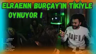 Elraenn, Burçay'ın Tikiyle Oynuyor !