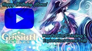 Happy Birthday Mona! More Natlan Grinding & Exploration! | [ Genshin Impact 5.0 ]
