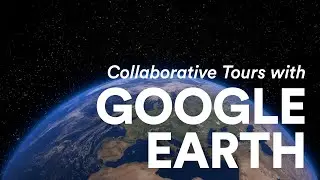 Collaborative Activities with Google Earth, Drive, and Classroom