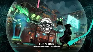 The Sound of Cantha: End of Dragons Remixed: The Slums (Makeup and Vanity Set Remix)