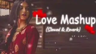 LOVE MASHUP SONG !! LOFI SONG !! [Slowed + Reverb] !! SP LOFI