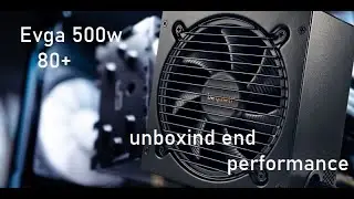 Evga 500w 80+ unboxing and performance