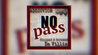 ADDICTION x Da Villin - No Pass (Chopped & Screwed)