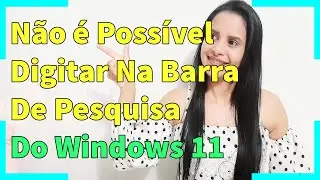Não é Possível Digitar Na Barra De Pesquisa Do Windows 11 - 2022