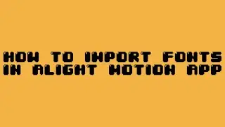 HOW TO IMPORT FONTS IN ALIGHT MOTION TUTORIAL