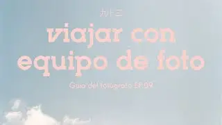 Guía del fotógrafo EP.09 - Cómo VIAJAR con CAMARAS, lentes y carretes sin morir en el intento.