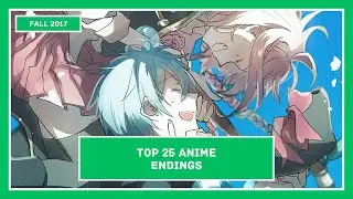 Top 25 - Anime Endings Fall 2017