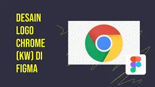 Gue buat logo chrome kw di Figma