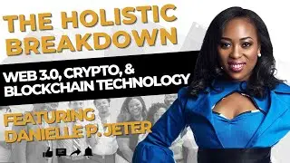 The Holistic Breakdown: Web 3 0, Crypto, & Blockchain Technology