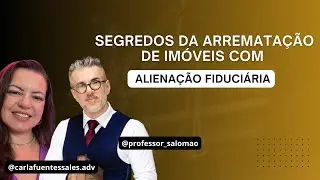 📄 Os Segredos da Arrematação de Imóveis com Alienação Fiduciária - Com Carla Fuentes