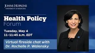 Johns Hopkins Health Policy Forum with CDC Director Rochelle P. Walensky - May 4, 2021