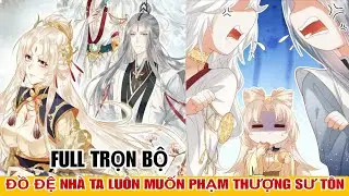 Full trọn bộ🎊Đồ đệ nhà ta luôn muốn phạm thượng sư tôn//Review truyện tranh#reviewmanhua