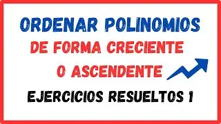 ORDENAR POLINOMIOS de forma ASCENDENTE 🔥 - EJERCICIOS RESUELTOS
