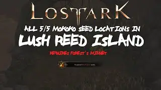 ALL [5/5] Lush Reed Island Mokoko Seeds Locations In Lost Ark [REQUIRES FOREST'S MINUET!]