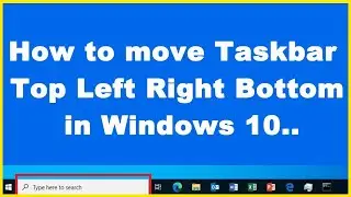 How to Change the Taskbar Position || Top Left Right Bottom in Windows 10/11/.