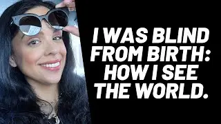 Formerly Legally Blind from Birth, How I See the World
