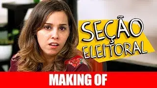 MAKING OF - SEÇÃO ELEITORAL