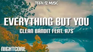 Nightcore - Everything But You By Clean Bandit feat. A7S (lyric Video)