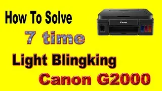 Solve 7 times light Blinking in Canon G2000 Printer