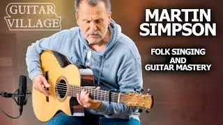 The Art Of Folk: Martin Simpson | Guitar Village