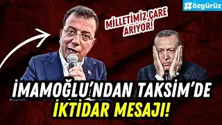 İmamoğlu'ndan Taksim'de iktidar mesajı!