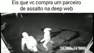 EIS QUE VC COMPRA UM PARCEIRO DE ASSALTO DA DEEP WEB