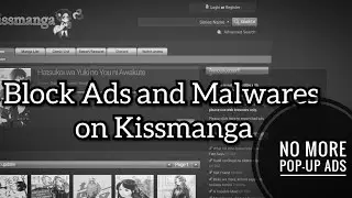 Kissmanga - Blocking Pop-up Ads and Malware sites (100% working)