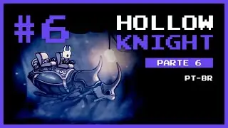 HOLLOW KNIGHT 6 - Biomas e amigos novos (PT-BR)