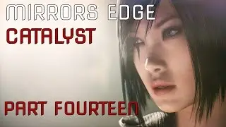 Mirrors Edge Catalyst Walkthrough: Part Fourteen [The Big Dog]