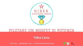 31 - Pilotare un MOSFET di potenza - promo Video Corso Electronic Maker Hiker