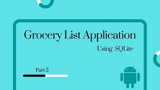 Android Studio | Grocery List application using SQLite Database - Part 5 