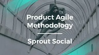 What Is Product Agile Methodology by Sprout Social Sr Product Manager