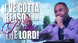 I've Got A Reason To Praise The Lord | Pastor Jamie Stokes