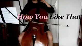 BLACKPINK - How You Like That | Cello Cover
