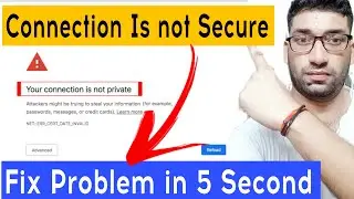 Your Connection is not Private google chrome Fix Problem | This Site can't be Reached issue fix