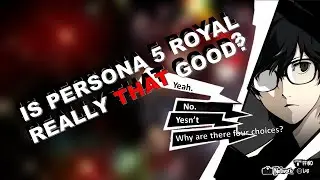 Is Persona 5 Royal That Good? (Review)