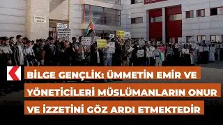 Bilge Gençlik: Ümmetin emir ve yöneticileri Müslümanların onur ve izzetini göz ardı etmektedir