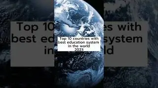 Top 10 countries with best education system in the world 2023 