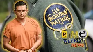 Crime Weekly News: Serial Killer Identified as Border Patrol Agent!