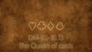 DM-BS-10.13 The Queen of cards - Маша Рябчик ♥♠♦♣