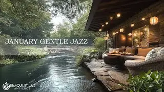 January Gentle Jazz | Relax Your Mind And Relieve Stress With Tranquil Jazz By The Peaceful River